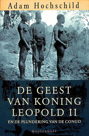 De geest van koning Leopold 2 en de plundering van de Congo by Adam Hochschild