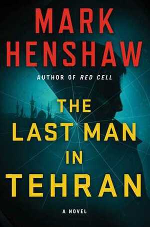 The Last Man in Tehran by Mark E. Henshaw