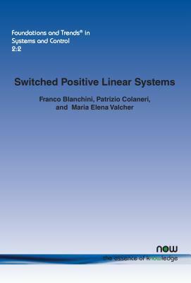 Switched Positive Linear Systems by Franco Blanchini, Patrizio Colaneri, Maria Elena Vlacher