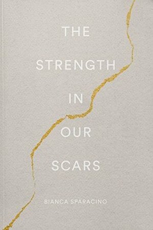 The Strength In Our Scars by Thought Catalog, Bianca Sparacino
