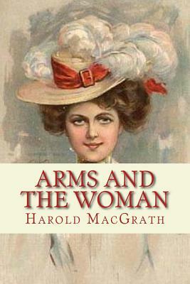 Arms and the Woman by Harold Macgrath