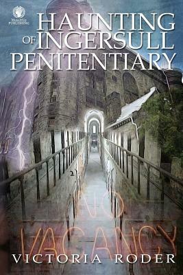 Haunting of Ingersull Penitentiary by Victoria Roder