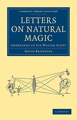 Letters on Natural Magic, Addressed to Sir Walter Scott by David Brewster