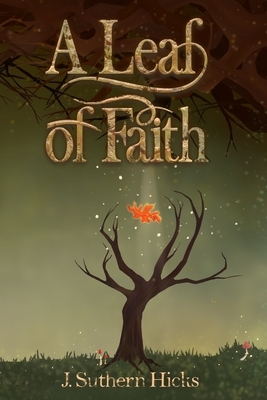 A Leaf of Faith by J. Suthern Hicks