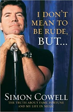 I Don't Mean To Be Rude, But by Simon Cowell