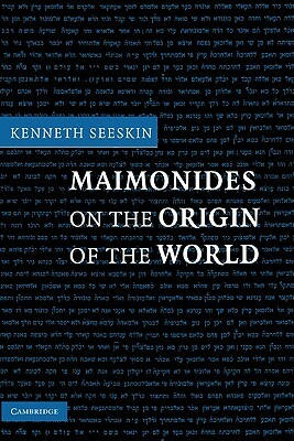 Maimonides on the Origin of the World by Kenneth Seeskin