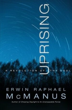Uprising: A Revolution of the Soul by Erwin Raphael McManus