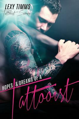 Hopes & Dreams of a Tattooist: Bad Boy Military Romance by Lexy Timms