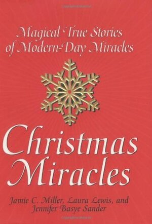 Christmas Miracles: Magical True Stories of Modern-Day Miracles by Jamie C. Miller