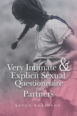 Very Intimate & Explicit Sexual Questionnaire for Partners by Bryan Robinson
