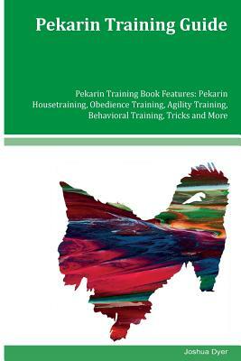 Pekarin Training Guide Pekarin Training Book Features: Pekarin Housetraining, Obedience Training, Agility Training, Behavioral Training, Tricks and Mo by Joshua Dyer