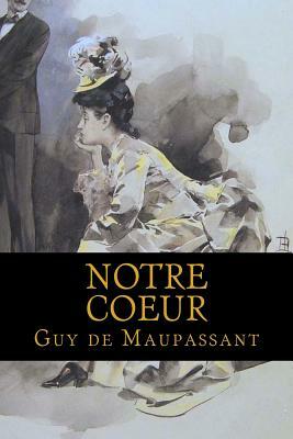 Notre Coeur by Guy de Maupassant