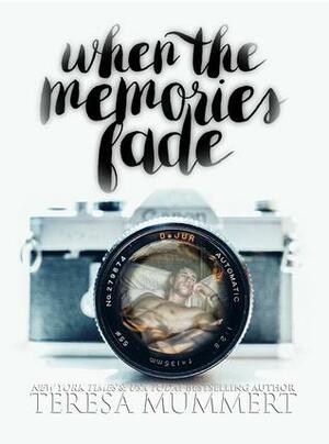 When the Memories Fade by Teresa Mummert