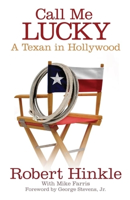 Call Me Lucky: A Texan in Hollywood by Robert Hinkle