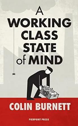 A Working Class State of Mind by Colin Burnett