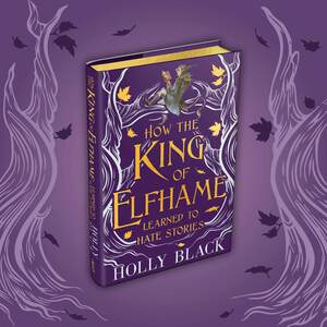 How the King of Elfhame Learned to Hate Stories by Holly Black