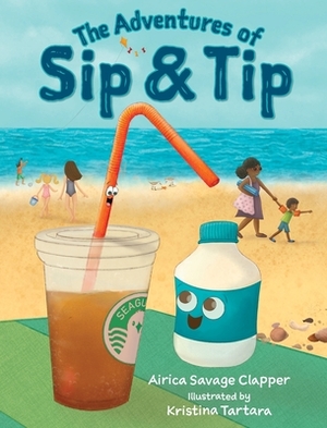 The Adventures of Sip & Tip by Airica Savage Clapper