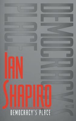 Democracy's Place by Ian Shapiro