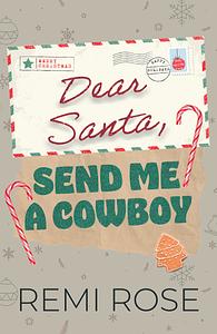 Dear Santa, Send Me a Cowboy by Remi Rose