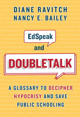 Edspeak and Doubletalk: A Glossary to Decipher Hypocrisy and Save Public Schooling by Diane Ravitch, Nancy E. Bailey
