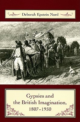 Gypsies and the British Imagination, 1807-1930 by Deborah Epstein Nord