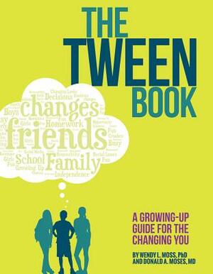 The Tween Book: A Growing-Up Guide for the Changing You by Donald a. Moses, Wendy L. Moss