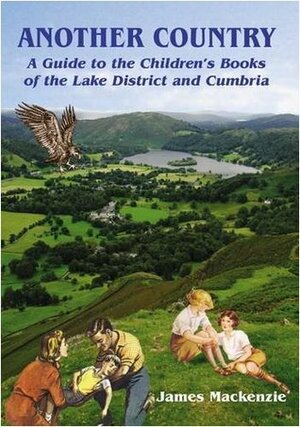 Another Country: A Guide to the Children's Books of the Lake District and Cumbria by James MacKenzie