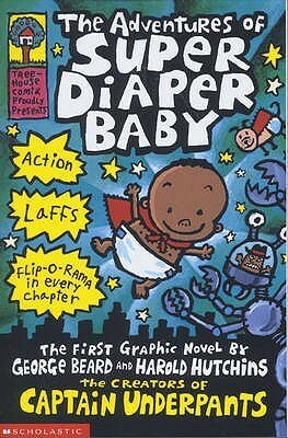 The Adventures of Super Diaper Baby: The First Graphic Novel by George Beard and Harold Hutchins by Harold Hutchins, Dav Pilkey, George Beard