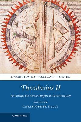 Theodosius II: Rethinking the Roman Empire in Late Antiquity by 