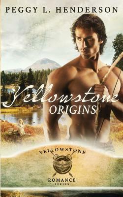 Yellowstone Origins by Peggy L. Henderson