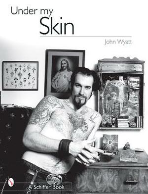 Under My Skin by John Wyatt