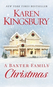 A Baxter Family Christmas by Karen Kingsbury