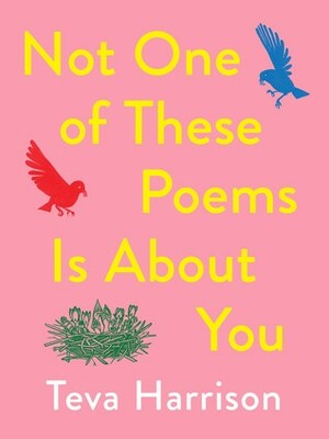 Not One of These Poems Is About You by Teva Harrison