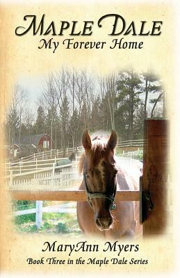 Maple Dale My Forever Home by Maryann Myers