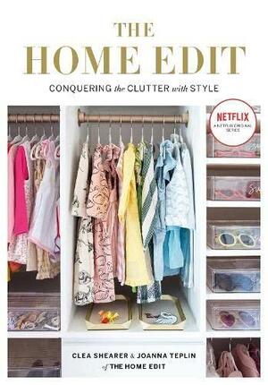 The Home Edit: Conquering the Clutter with Style by Clea Shearer, Joanna Teplin