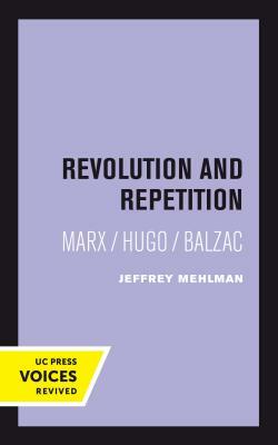 Revolution and Repetition, Volume 10: Marx/Hugo/Balzac by Jeffrey Mehlman