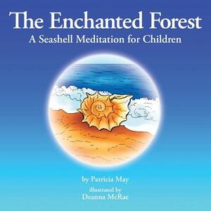 The Enchanted Forest: A Seashell Meditation for Children by Patricia May