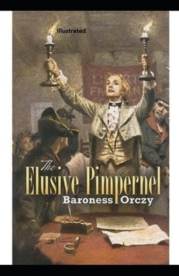 The Elusive Pimpernel Illustrated by Baroness Orczy