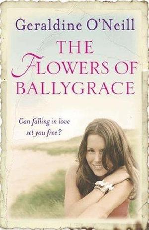 The Flowers Of Ballygrace by Geraldine O'Neill, Geraldine O'Neill