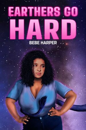 Earthers Go Hard by Bebe Harper