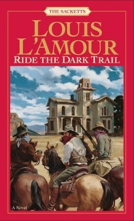 Ride the Dark Trail by Louis L'Amour