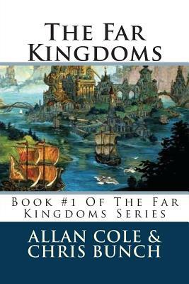 The Far Kingdoms: Book #1 Of The Far Kingdoms Series by Allan Cole, Chris Bunch