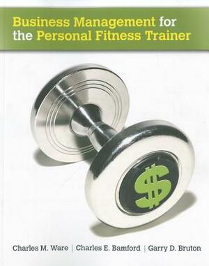 Business Management for the Personal Fitness Trainer by Garry D. Bruton, Charles E. Bamford, Charles M. Ware