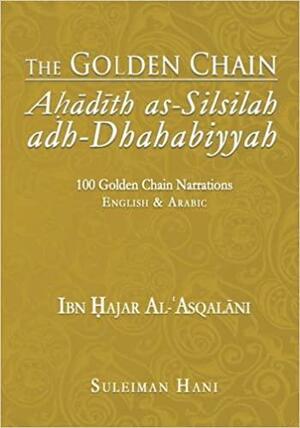 The Golden Chain: Ahadith as-Silsilah adh-Dhahabiyyah by Suleiman Hani, Ibn Hajar al-Asqalani