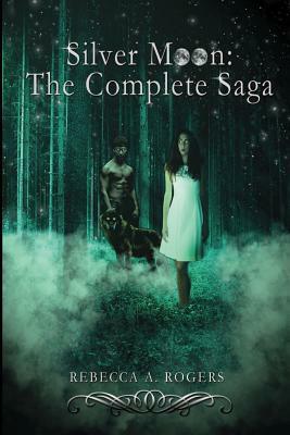 Silver Moon: The Complete Saga by Rebecca A. Rogers