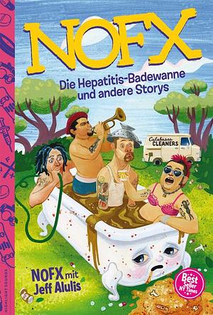 Die Hepatitis-Badewanne und andere Storys by Billy Joe Armstrong, NOFX, Jeff Alulis