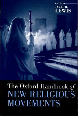 Oxford Handbook of New Religious Movements by James R. Lewis