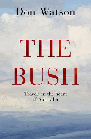 The Bush by Don Watson
