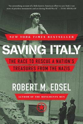 Saving Italy: The Race to Rescue a Nation's Treasures from the Nazis by Robert M. Edsel