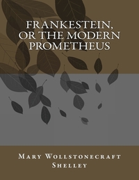 Frankestein, or the Modern Prometheus by Mary Shelley